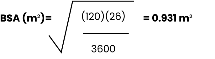 120 cm height multiplied by 26 kg, dividing that number by 3,600, then taking the square root of the result equals a body surface area of 0.931 square meters